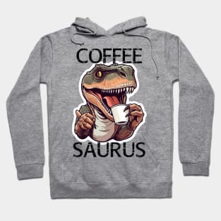 Tyrannosaurus Drinking Coffee - Coffee Saurus (Black Lettering) Hoodie